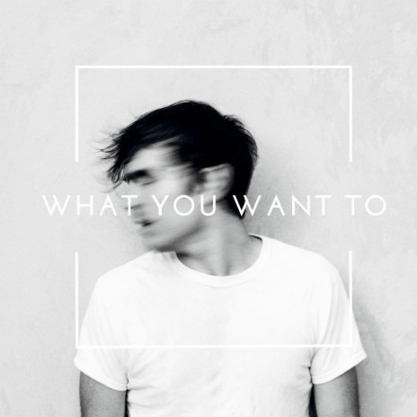 What You Want To | Boomplay Music