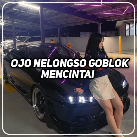 DJ OJO NELONGSO GOBLOK MENCINTAI | Boomplay Music