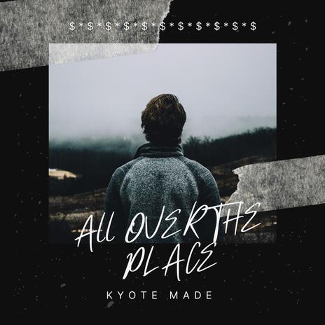 ALL OVER THE PLACE | Boomplay Music