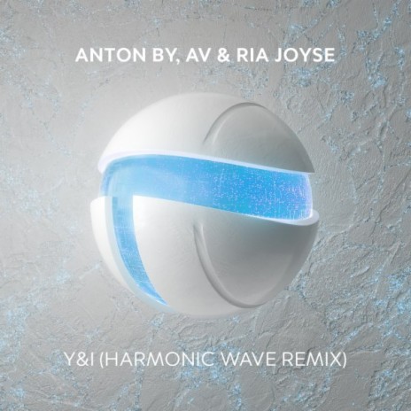 Y&I (Harmonic Wave Remix) ft. AV & Ria Joyse | Boomplay Music