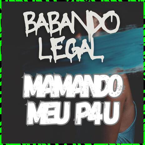 Babando Legal, Mamando meu P4u ft. Dj Fernandez & DJ MENDES