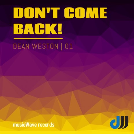 Don't Come Back! | Boomplay Music