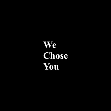 We Chose You | Boomplay Music