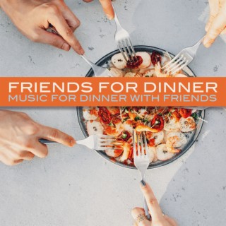 Friends For Dinner: Music For Dinner With Friends
