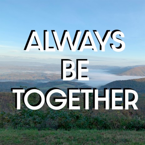 Always Be Together | Boomplay Music
