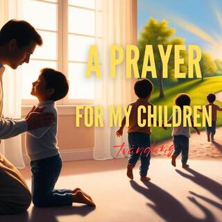 A Prayer For My Children