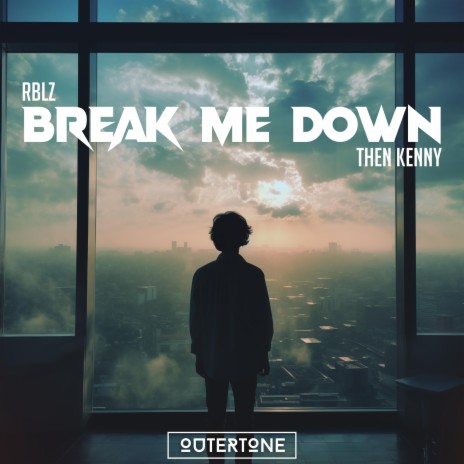 Break Me Down ft. Then Kenny & Outertone | Boomplay Music