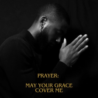 Prayer: May Your Grace Cover Me