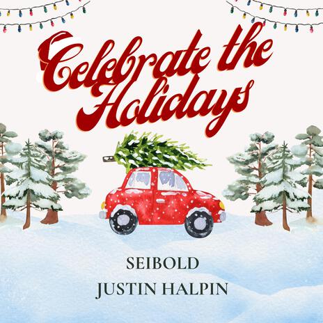 Celebrate the Holidays ft. Justin Halpin | Boomplay Music