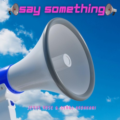 Say Something ft. Jesus Rose