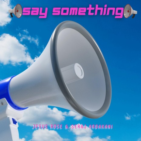 Say Something ft. Jesus Rose | Boomplay Music