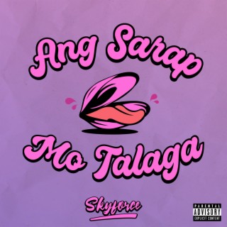 Ang Sarap Mo Talaga lyrics | Boomplay Music