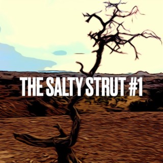 The Salty Strut #1