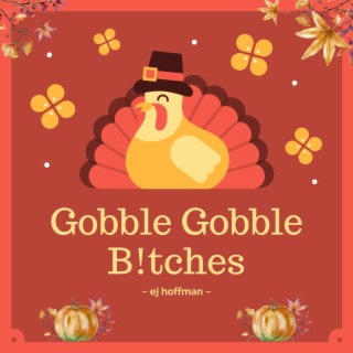 Gobble Gobble B!tches