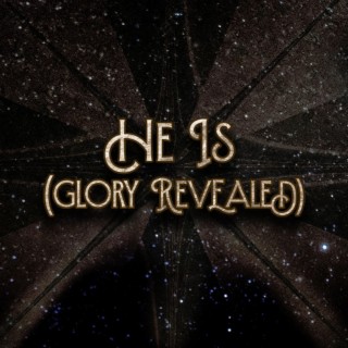 He Is (Glory Revealed) lyrics | Boomplay Music