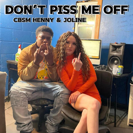 Don't piss me off ft. Cbsm Henny | Boomplay Music