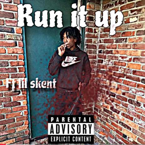 Run it up ft. lil skent | Boomplay Music