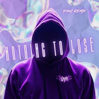 NOTHING TO LOSE (YANI Remix)