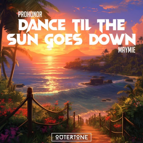 Dance 'Til The Sun Goes Down (VIP) ft. Maymie & Outertone | Boomplay Music