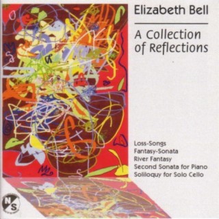 Bell, E.: Loss-Songs / Piano Sonata No. 2 / River Fantasy / Fantasy-Sonata / Soliloquy