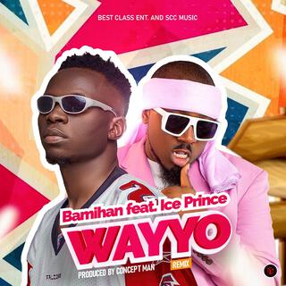 Wayyo (Remix) ft. Ice Prince lyrics | Boomplay Music