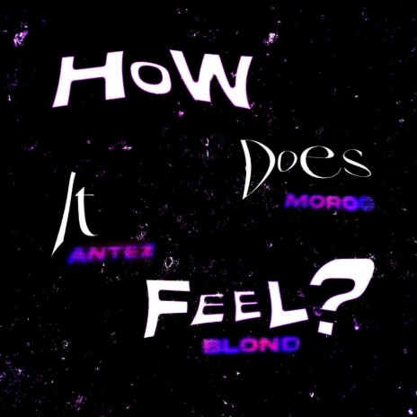 How does it feel ft. Moroo, Blond & Yung P Beatz | Boomplay Music