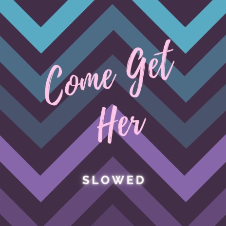 Come Get Her (Slowed) | Boomplay Music