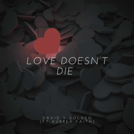 Love Doesn't Die ft. Aubrey Faith | Boomplay Music