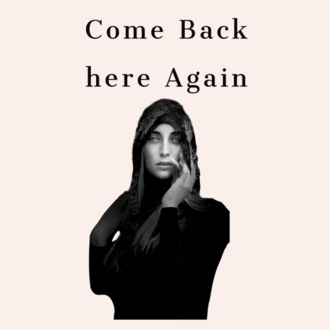 Come Back Here Again | Boomplay Music