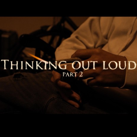 Thinking out loud Pt. 2 | Boomplay Music