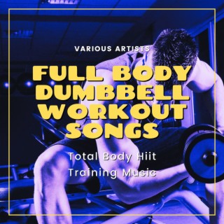 Full Body Dumbbell Workout Songs: Total Body Hiit Training Music