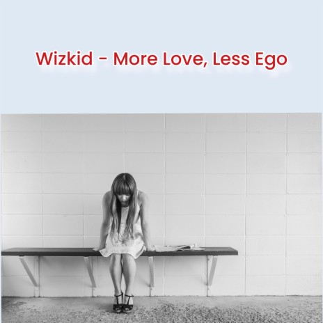 Wizkid - More Love, Less Ego | Boomplay Music