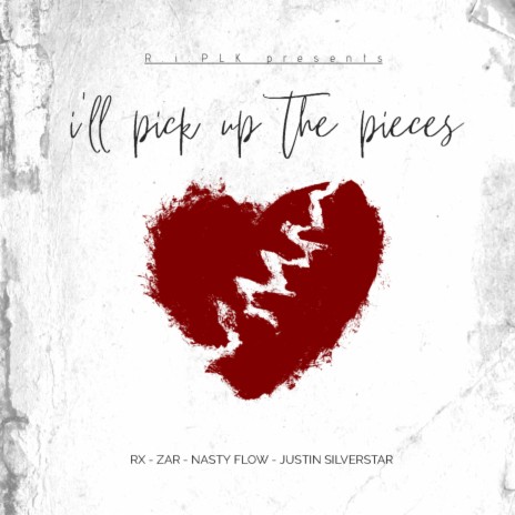 I'll Pick Up The Pieces ft. RX, ZAR, Nasty Flow & Justin Silverstar | Boomplay Music