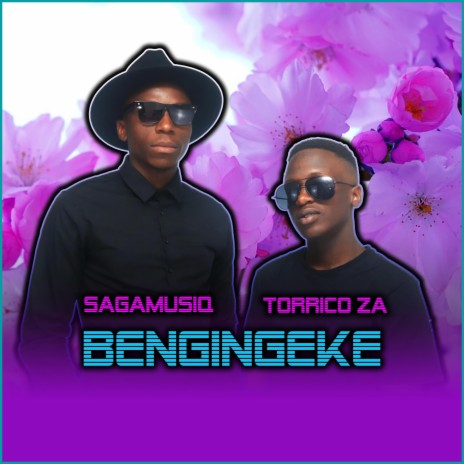 Bengingeke ft. SagaMusiQ | Boomplay Music