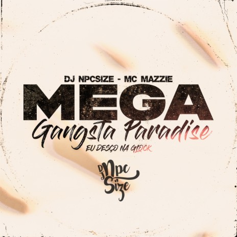 Mega Gangsta Paradise (Eu Desço na Glock) ft. DJ Npcsize | Boomplay Music