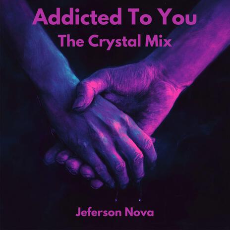 Addicted To You (The Crystal Mix) | Boomplay Music