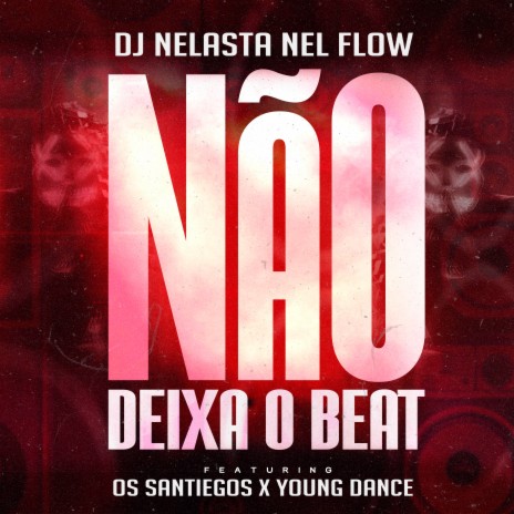 Não Deixa o Beat (feat. Os Santiegos & Young Dance) | Boomplay Music