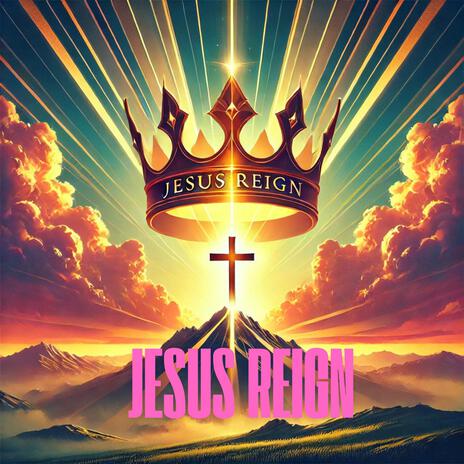 Jesus Reign | Boomplay Music