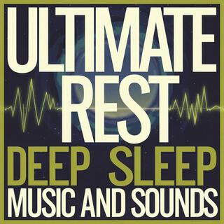 Ultimate Rest: Deep Sleep Music And Sounds