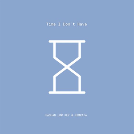 Time I Don't Have ft. nimrata | Boomplay Music