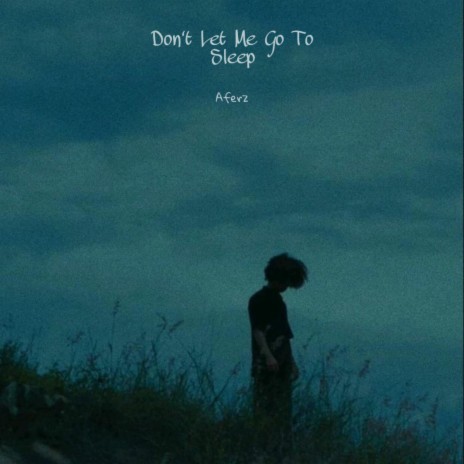 Dont Let Me Go To Sleep | Boomplay Music