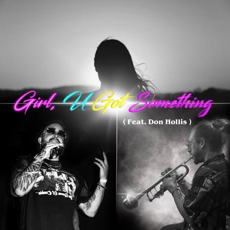 Girl, U Got Something ft. Don Hollis | Boomplay Music