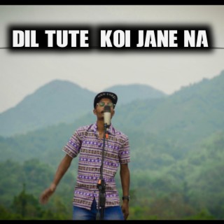 Dil TUTE KOJ JANE NA