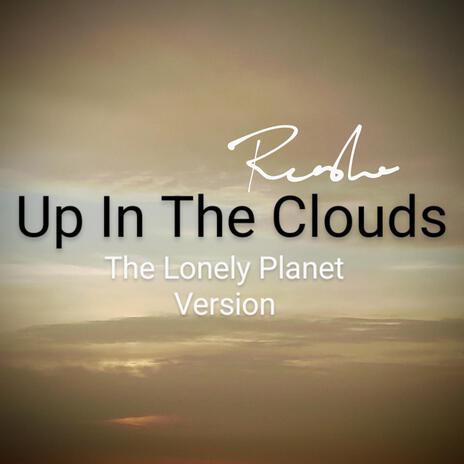 Up In The Clouds (The Lonely Planet Version) | Boomplay Music