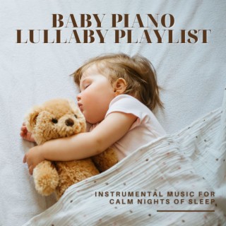 Baby Piano Lullaby Playlist: Instrumental Music for Calm Nights of Sleep