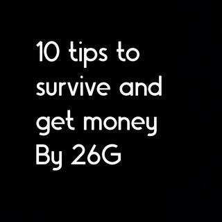 10. Tips to survive and get money