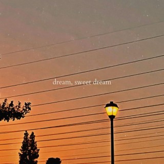 dream, sweet dream lyrics | Boomplay Music