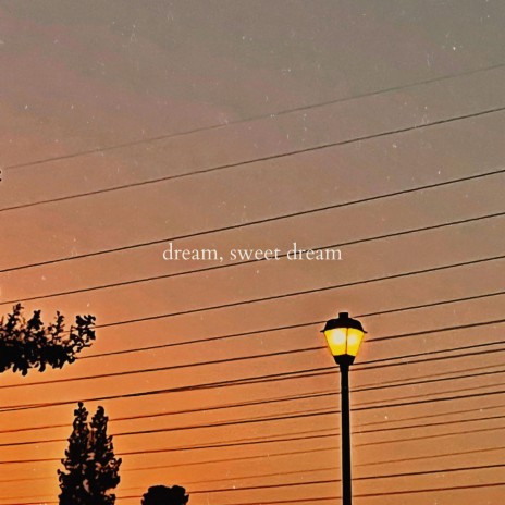 dream, sweet dream