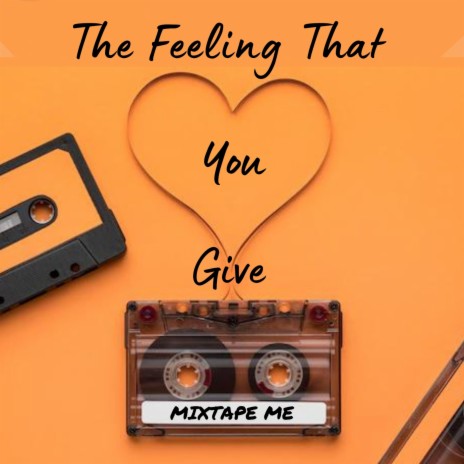The Feeling That You Give | Boomplay Music
