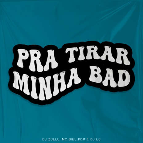 Pra Tirar Minha Bad ft. Mc Biel PDR | Boomplay Music